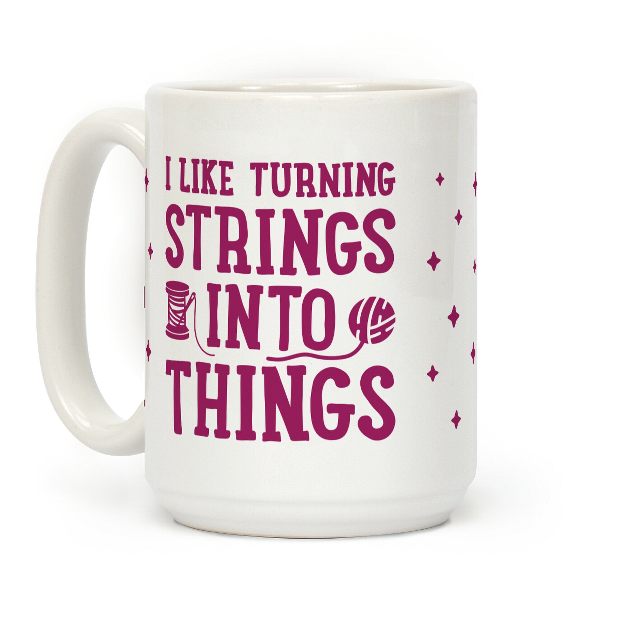 I Like Turning Strings Into Things Coffee Mug